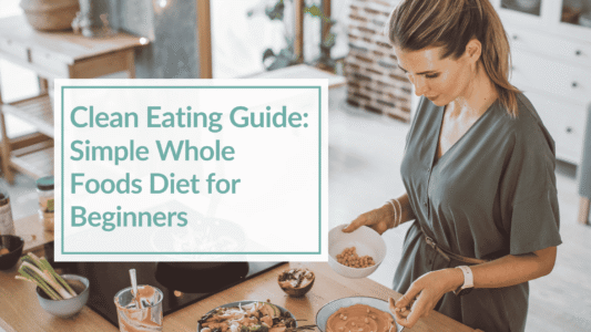 A woman is preparing whole foods in the kitchen. Overlay text: Clean Eating Guide: Simple Whole Foods Diet for Beginners