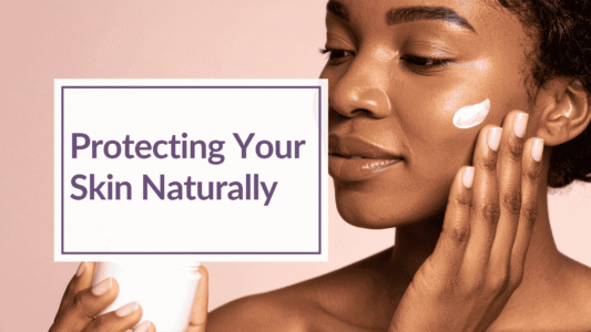 Protecting Your Skin Naturally