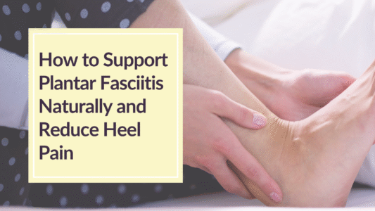 How to Support Plantar Fasciitis Naturally and Reduce Heel Pain Banner with sore foot