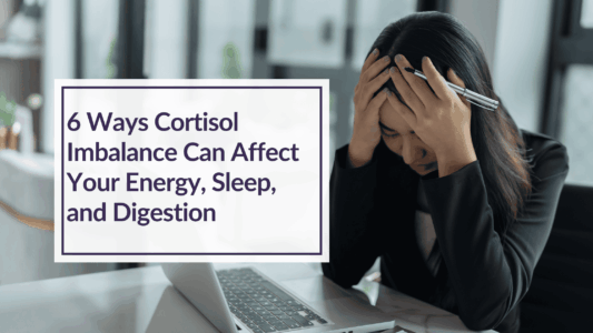 Overlay text: 6 Ways Cortisol Imbalance Can Affect Your Energy, Sleep, and Digestion