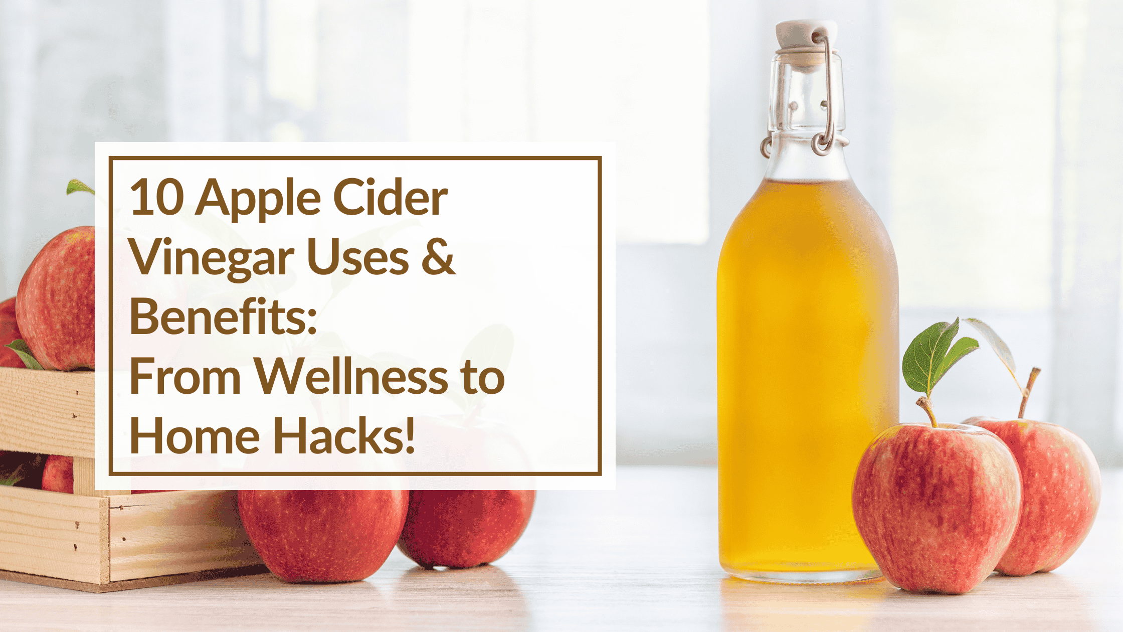 a variety of red apples with an apple cider vinegar bottle. Overlay text: 10 Apple Cider Vinegar Uses & Benefits: From Wellness to Home Hacks!