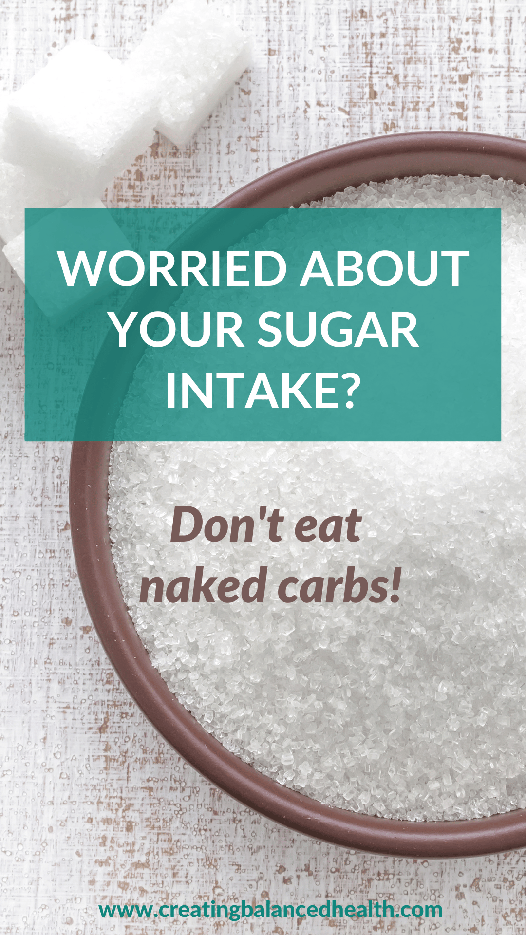 Bowl of white sugar on table with sugar cubes with text saying worried about sugar intake? Don't eat naked carbs