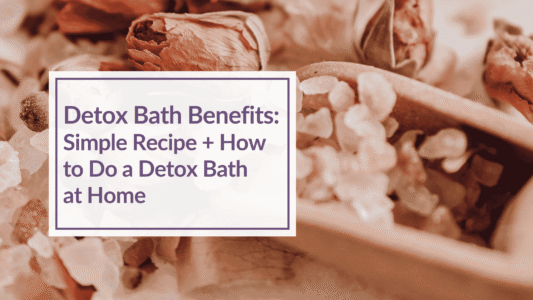 Overlay Text: Detox Bath Benefits: 4 Simple Recipes + How to Do a Detox Bath at Home