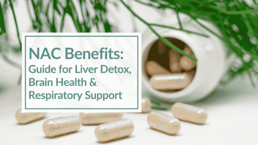 A bottle of NAC capsules open and spilling on a white counter. Green foliage is blurred in the background. Overlay text: NAC Benefits: Guide for Liver Detox, Brain Health & Respiratory Support
