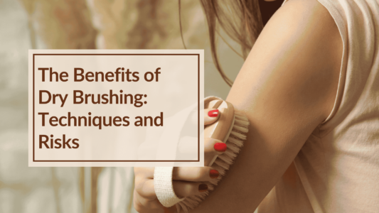 Close up of a woman dry brushing her arm. Overlay Text: The Benefits of Dry Brushing Techniques and Risks