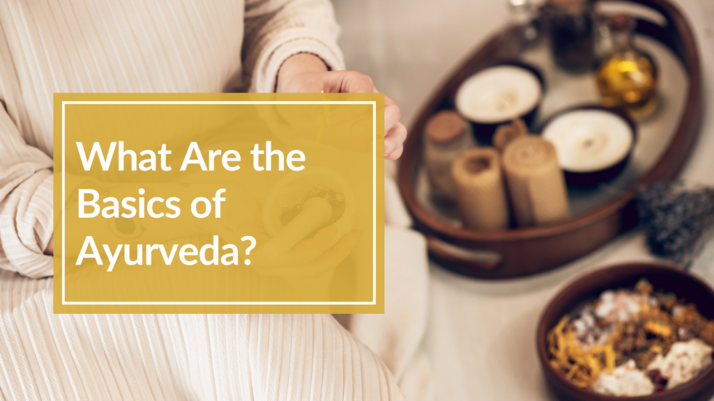What Are the Basics of Ayurveda