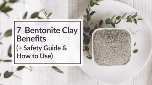 a dish of bentonite clay with overlay text: 7 Bentonite Clay Benefits (+ Safety Guide & How to Use)