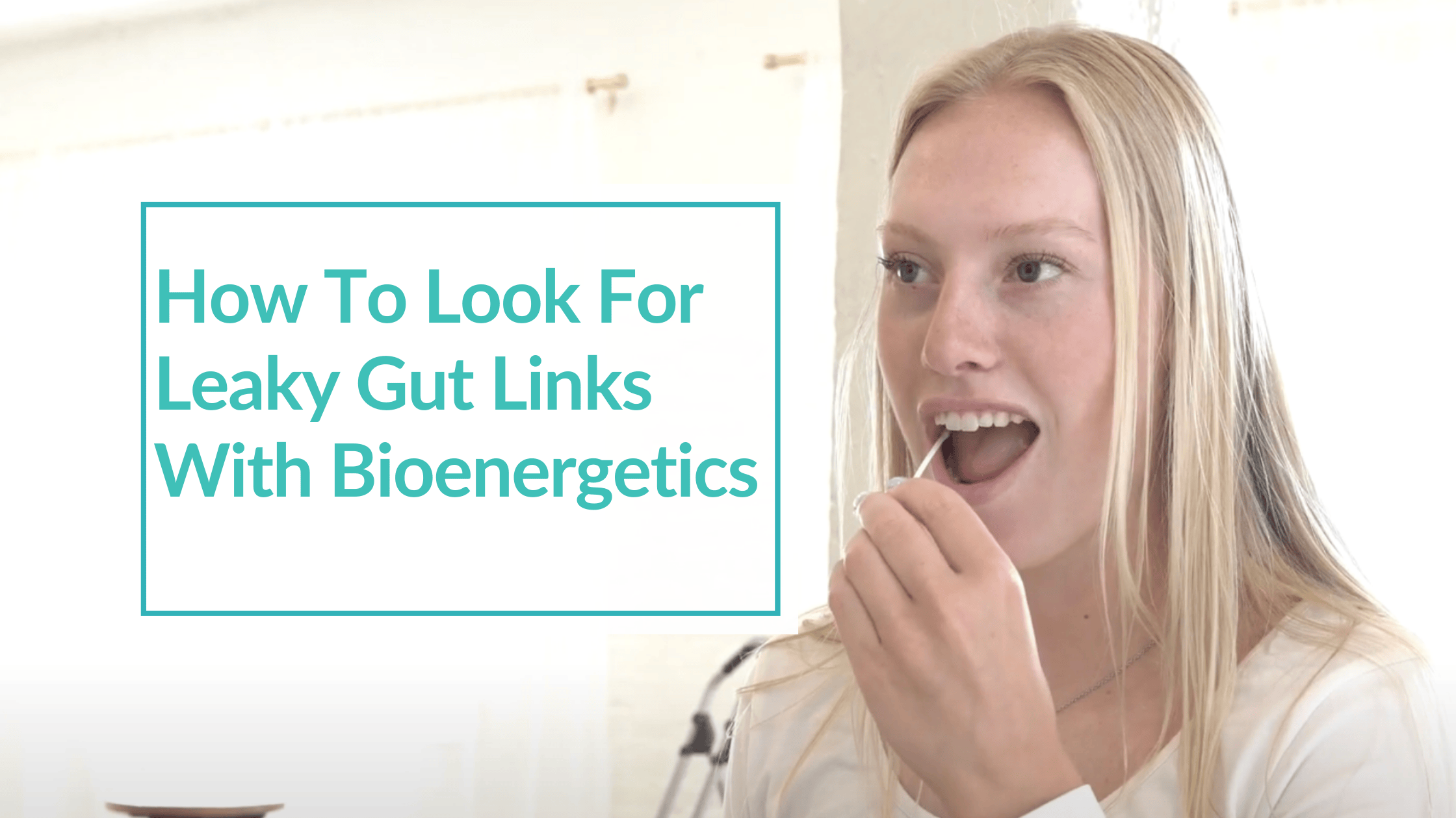 A person with long blonde hair, wearing a white shirt is swabbing her mouth for saliva. Text Overlay: How To Look For Leaky Gut Links With Bioenergetics