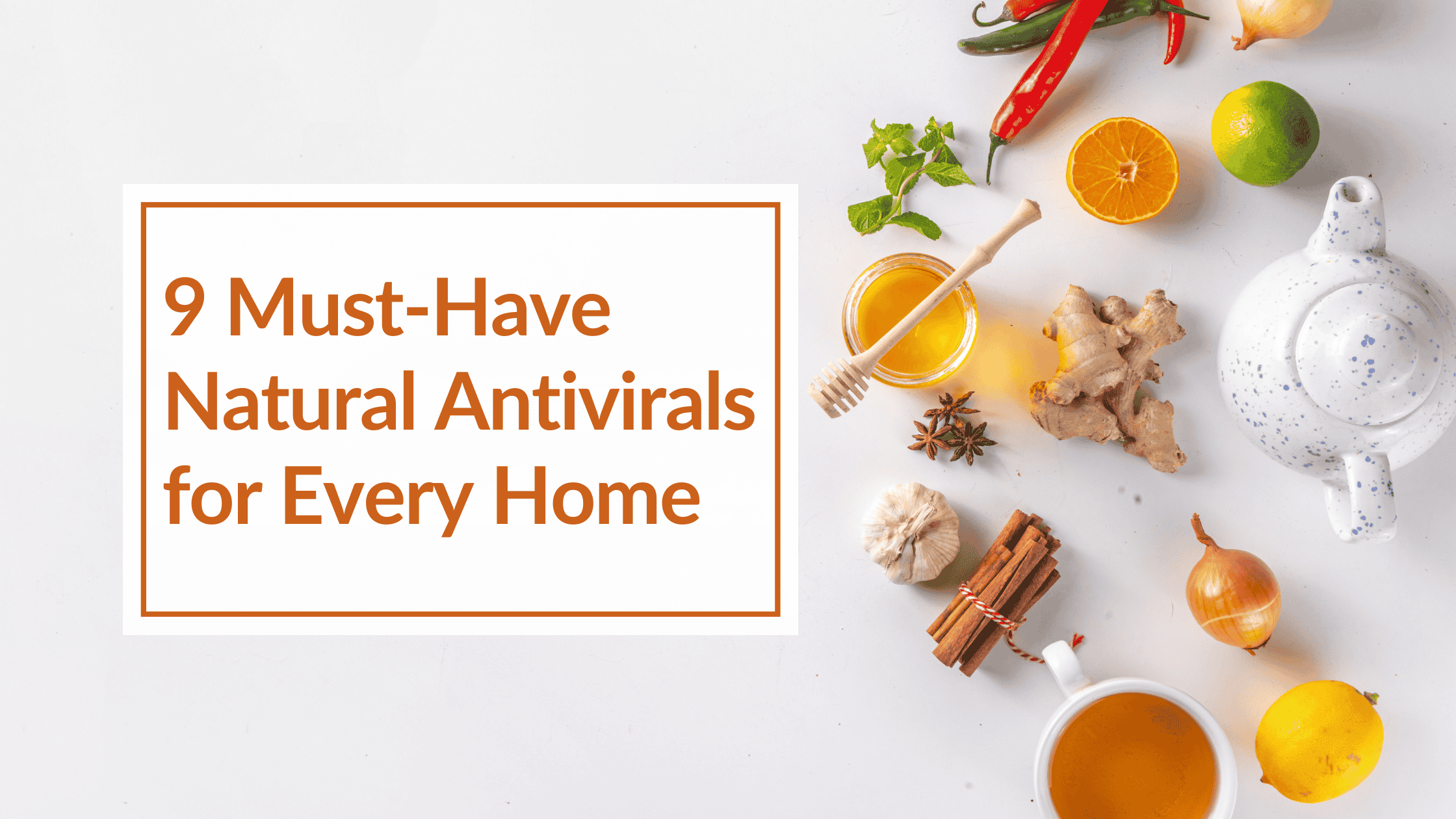 A variety of Natural antiviral remedies like garlic, honey, ginger. Overlay text: 9 Must-Have Natural Antivirals for Every Home