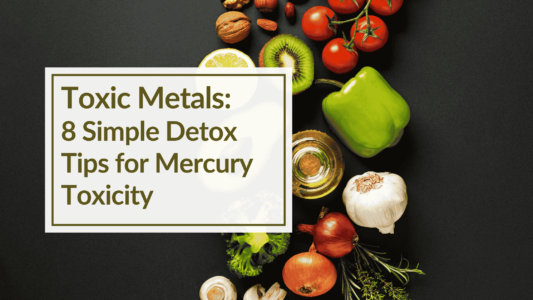 A dark background with various fruits and vegetables behind overlay text: Toxic Metals: 8 Simple Detox Tips for Mercury Toxicity