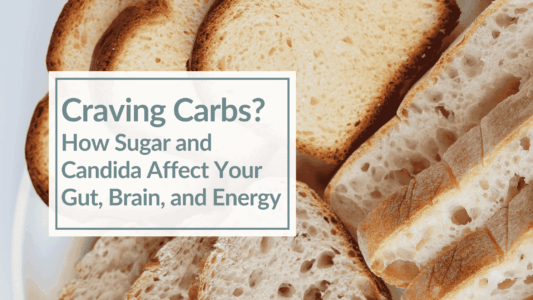a variety of bread with overlay text: Craving Carbs? How Sugar and Candida Affect Your Gut, Brain, and Energy